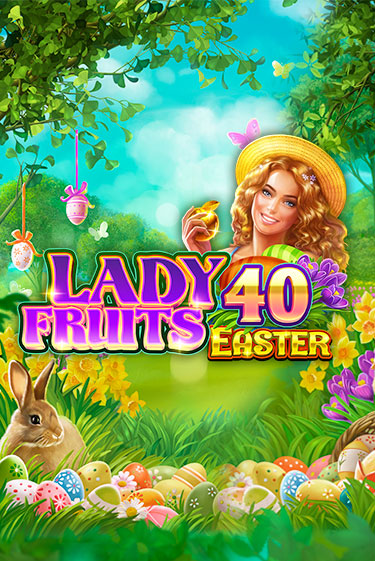 Lady Fruits 40 Easter демо режим | Vulkan Casino BY бесплатно без регистрации
